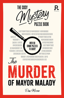 The Murder of Mayor Malady: Over 90 crime puzzles to solve! (Cosy Mystery Puzzle Books) Cover Image