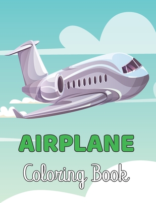Airplane Coloring Book: Airplane coloring book for toddlers & Kids Ages 4-8 - Gift for Children. Cover Image