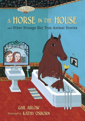 Cover for A Horse in the House and Other Strange but True Animal Stories