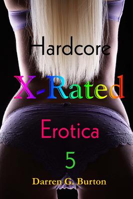 X-Rated Hardcore Erotica 5 (X-Rated Hardcore Erotica 3 #5)