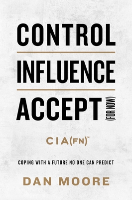 Control, Influence, Accept (For Now): Coping with a Future No One Can Predict Cover Image