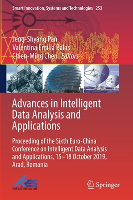 Advances in Intelligent Data Analysis and Applications: Proceeding of the Sixth Euro-China Conference on Intelligent Data Analysis and Applications, 1 (Smart Innovation #253) By Jeng-Shyang Pan (Editor), Valentina Emilia Balas (Editor), Chien-Ming Chen (Editor) Cover Image