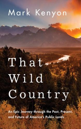 That Wild Country: An Epic Journey Through the Past, Present, and Future of America's Public Lands Cover Image