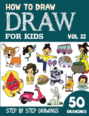 How to Draw for Kids: 50 Cute Step By Step Drawings (Vol 22) By Sonia Rai Cover Image