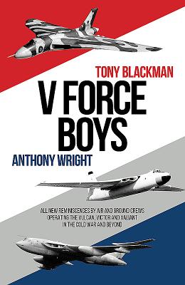 V Force Boys: All New Reminiscences by Air and Ground Crews Operating the Vulcan, Victor and Valiant in the Cold War and Beyond Cover Image