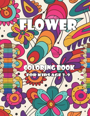 Download Flower Coloring Book For Kids Age 3 9 Flowers Coloring Book For Kids The Ultimate Flower Coloring Book For Kids Age 4 8 The Ultimate Flower Colorin Paperback Square Books