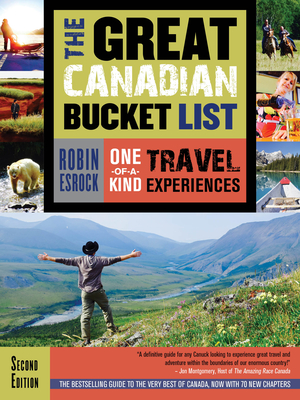 The Great Canadian Bucket List: One-Of-A-Kind Travel Experiences By Robin Esrock Cover Image