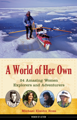 A World of Her Own: 24 Amazing Women Explorers and Adventurers (Women of Action #8) Cover Image