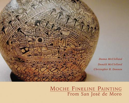 Moche Fineline Painting from San Jose de Moro By Donna McClelland, Donald McClelland, Christopher B. Donnan Cover Image
