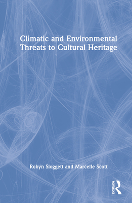 Climatic and Environmental Threats to Cultural Heritage By Robyn Sloggett, Marcelle Scott Cover Image