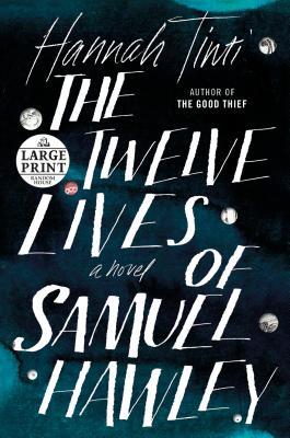 The Twelve Lives of Samuel Hawley: A Novel By Hannah Tinti Cover Image