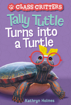 Tally Tuttle Turns into a Turtle (Class Critters #1) By Kathryn Holmes, Ariel Landy (Illustrator) Cover Image