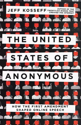 The United States of Anonymous: How the First Amendment Shaped Online Speech By Jeff Kosseff Cover Image