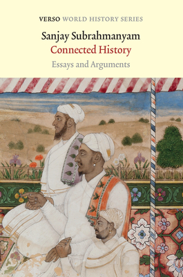 Connected History: Essays and Arguments By Sanjay Subrahmanyam Cover Image