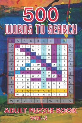 500 Words to Search Adult Puzzle Book Vol-3: Relaxing Word Search Puzzle Book for Adult, Men, Women, Boys, Girls, Seniors and Elderly to Get Stress-fr Cover Image