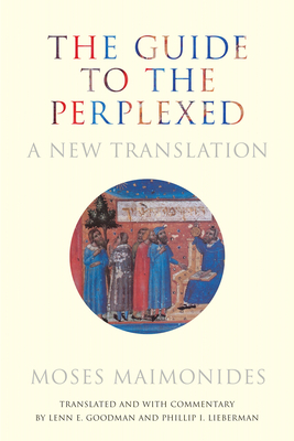The Guide to the Perplexed: A New Translation By Moses Goodman, Lenn E. Goodman (Translator), Phillip I. Lieberman (Translator) Cover Image