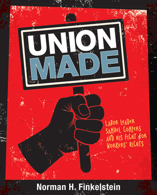 Union Made: Labor Leader Samuel Gompers and His Fight for Workers' Rights By Norman H. Finkelstein Cover Image