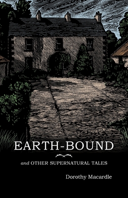Earth-Bound: and Other Supernatural Tales By Dorothy Macardle, Peter Berresford Ellis (Introduction by) Cover Image