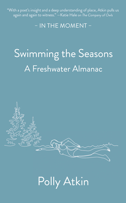 Swimming the Seasons: A Freshwater Almanac (In the Moment)