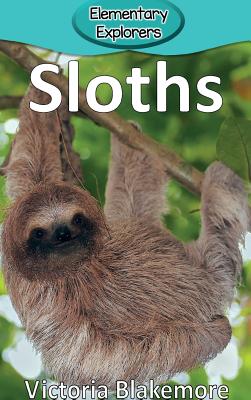 Sloths (Elementary Explorers #2) By Victoria Blakemore Cover Image