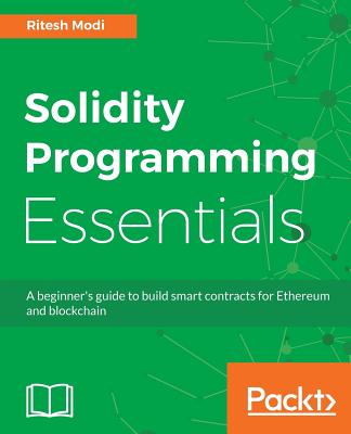 Solidity Programming Essentials: A beginner's guide to build smart contracts for Ethereum and blockchain Cover Image