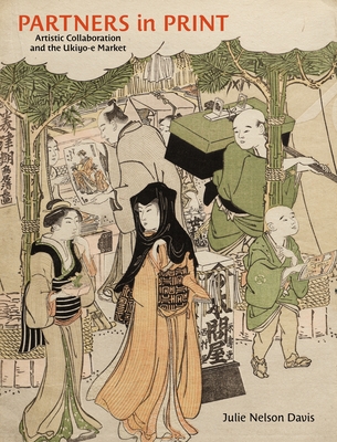 Partners in Print: Artistic Collaboration and the Ukiyo-E Market Cover Image