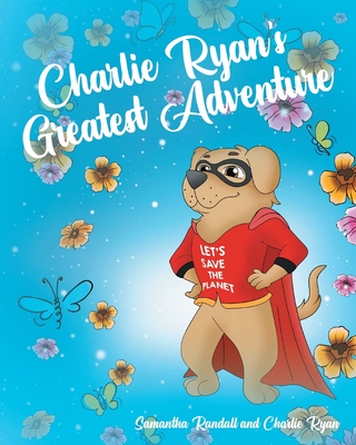 Charlie Ryan's Greatest Adventure By Samantha Randall Cover Image