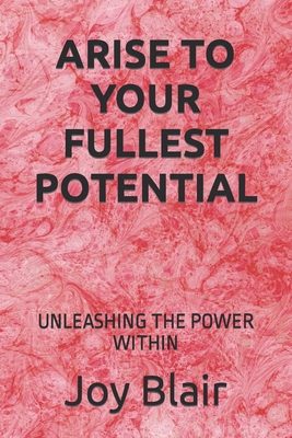 Arise to Your Fullest Potential: Unleashing the Power Within Cover Image