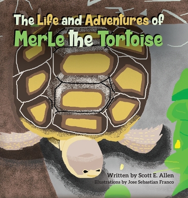 The Life and Adventures of Merle the Tortoise By Scott E. Allen, Jose Sebastian Franco (Illustrator) Cover Image