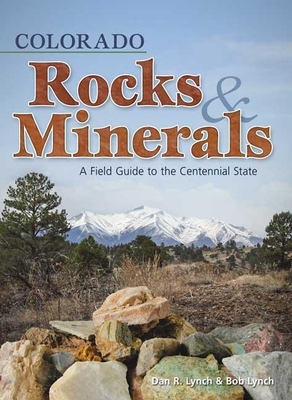 Colorado Rocks & Minerals: A Field Guide to the Centennial State (Rocks & Minerals Identification Guides) Cover Image
