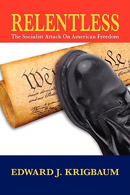 Relentless: The Socialist Attack on American Freedom By Edward J. Krigbaum Cover Image
