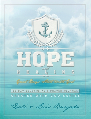 Hope and Healing: Great Days Start with God: 30 Day Devotional & Prayer Journal Cover Image