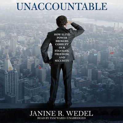 Unaccountable: How Elite Power Brokers Corrupt Our Finances, Freedom, and Security Cover Image