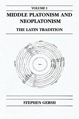 Middle Platonism and Neoplatonism, Volume 1: The Latin Tradition (Publications in Medieval Studies)
