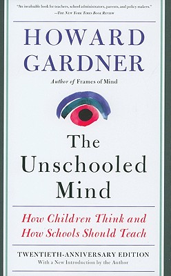 The Unschooled Mind: How Children Think and How Schools Should Teach By Howard E. Gardner Cover Image