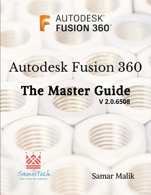 Autodesk Fusion 360 - The Master Guide By Samar Malik Cover Image