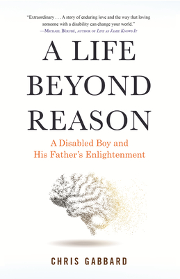 A Life Beyond Reason: A Disabled Boy and His Father's Enlightenment