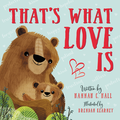 That's What Love Is By Hannah C. Hall, Brendan Kearney (Illustrator) Cover Image
