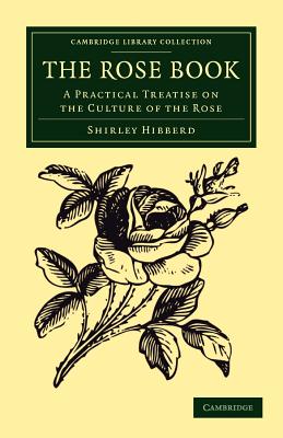 Rose Learning Book The Rose Book: A Practical Treatise on the Culture of the Rose ...