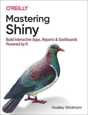 Mastering Shiny: Build Interactive Apps, Reports, and Dashboards Powered by R By Hadley Wickham Cover Image