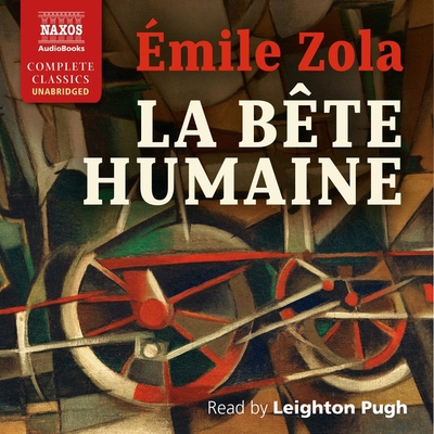 La Bête Humaine By Émile Zola, Leighton Pugh (Read by) Cover Image