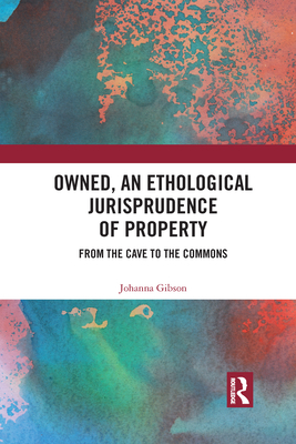 Owned, an Ethological Jurisprudence of Property: From the Cave to the Commons Cover Image