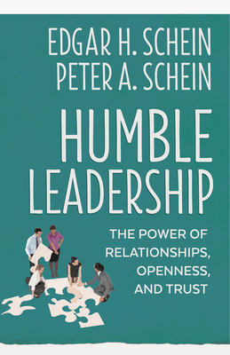 Humble Leadership: The Power of Relationships, Openness, and Trust (The Humble Leadership Series #4) By Edgar H. Schein, Peter A. Schein Cover Image