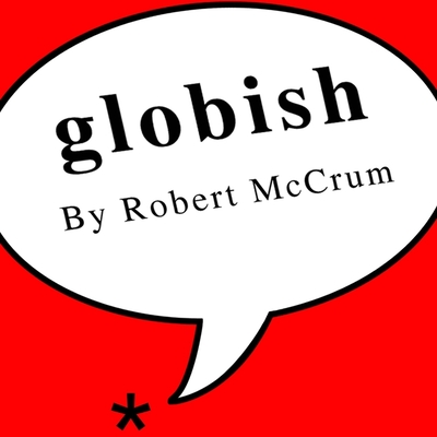 Globish: How the English Language Became the World's Language Cover Image