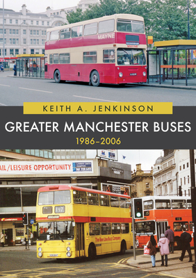 Greater Manchester Buses 1986-2006 By Keith A. Jenkinson Cover Image