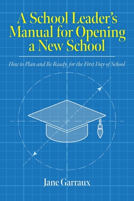 A School Leaders Manual for Opening a New School: How to Plan and Be Ready for the First Day of School (Education)