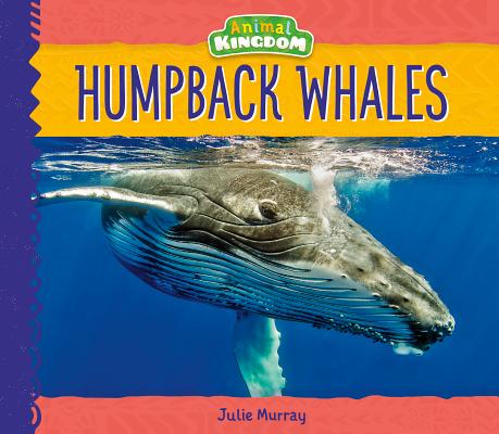 Humpback Whales (Animal Kingdom) By Julie Murray Cover Image