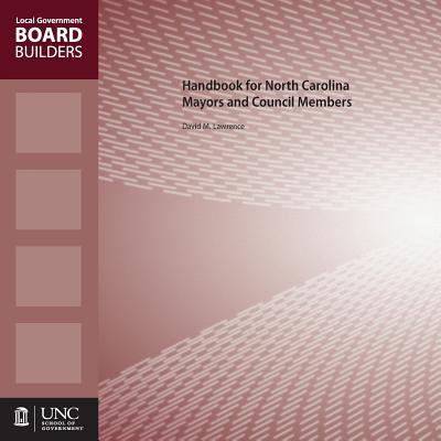 Handbook for North Carolina Mayors and Council Members (Local Government Board Builders) By David M. Lawrence Cover Image