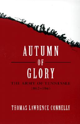 Autumn of Glory: The Army of Tennessee, 1862-1865 (Jules and Frances Landry Award)