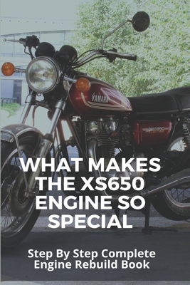What Makes The XS650 Engine So Special: Step By Step Complete Engine Rebuild Book: Yamaha Xs650 Engine Diagram Cover Image